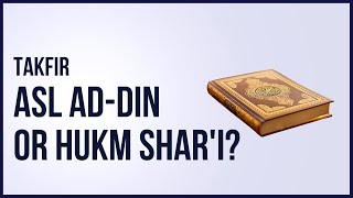 Is TAKFIR Asl AdDin or Hukm Shari  Takfir of the Mushrikeen [upl. by Seagrave]