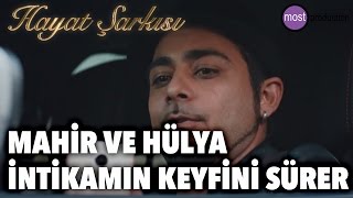 Hayat Şarkısı  Mahir Ve Hülya İntikamın Keyfini Sürer [upl. by Min279]