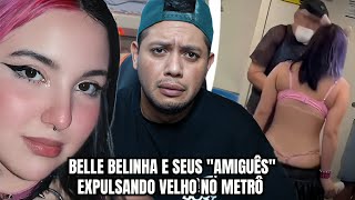 BELLE BELINHA E SEUS AMIGUêS JOGANDO IDOSO PARA FORA DO METRô [upl. by Hasin]