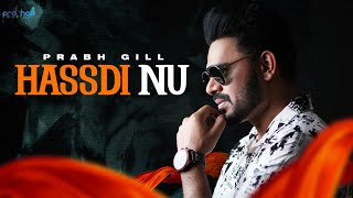 Hassdi Nu  Prabh Gill  Desiroutz  Punjabi Romantic Song [upl. by Babbie]