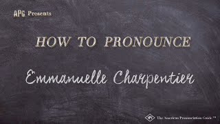 How to Pronounce Emmanuelle Charpentier Real Life Examples [upl. by Nerin]