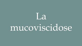 How to Pronounce La mucoviscidose Cystic fibrosis Correctly in French [upl. by Trbor]