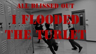 All Blissed Out  I Flooded the Turlet OFFICIAL MUSIC VIDEO [upl. by Elaine86]