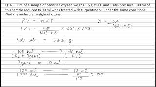 Q16 1 litre of a sample of ozonised oxygen weighs 15 g at 0°C and 1 atm pressure 100 ml of this [upl. by Lyrad]