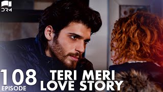 Teri Meri Love Story  Episode 108  Turkish Drama  Can Yaman l In Spite of LoveUrdu Dubbing QE1Y [upl. by Relyks]