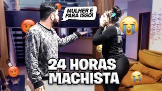 24 HORAS SENDO MACHISTA COM MINHA MINA [upl. by Eceeryt]