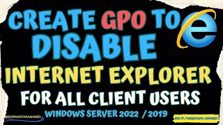 Create GPO to Disable Internet Explorer For All Client Users  WIndows Server 2022 [upl. by Grory]