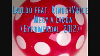 Ladloo feat KinderVoice  Megy a Labda Gyermekdal 2012 [upl. by Airdnek]