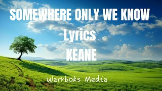 KEANE  Somewhere Only We Know Lyrics [upl. by Enylodnewg]