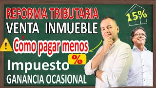 🚨Impuesto a la GANANCIA OCASIONAL por venta de inmueble PARTE 1🔥🔥🔥REFORMA TRIBUTARIA 2024 [upl. by Nanette]