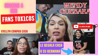 WENDY GUEBARA le regala casa a su HERMANA y EVELYN compra CASA GRACIAS a sus FANS T0X1C0S [upl. by Litnahs]