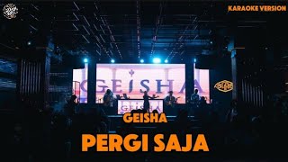 GEISHA  PERGI SAJA  KARAOKE VERSION [upl. by Mcgannon]