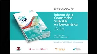 Informe de Cooperación SurSur en Iberoamérica 2016 [upl. by Novets929]