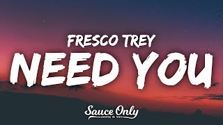 Fresco Trey  Need You Lyrics “he gave you 100 when he had 100 thousand” [upl. by Jahdal]