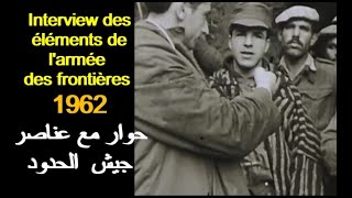 ALGÉRIE  INTERVIEW LARMÉE DES FRONTIÈRES 1962 الجزائر حوار مع جيش الحدود [upl. by Neerol679]