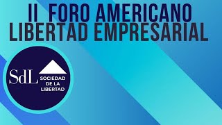 II FORO AMERICANO LIBERTAD EMPRESARIAL 2023 EL PERJUICIO DE LAS BARRERAS BUROCRATICAS EN EL MERCADO [upl. by Naehgem113]