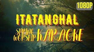 Itatanghal KARAOKE by Spring Worship [upl. by Liatris]