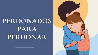 PERDONADOS PARA PERDONAR [upl. by Ottie]