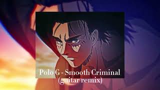 Polo G  Smooth Criminal Eren Yeager  Guitar Remix Slowed Lyrics [upl. by Oliviero]