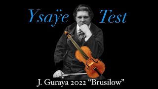 J GURAYA 2022 “Brusilow” Ysaÿe Violin Test [upl. by Nosreh92]