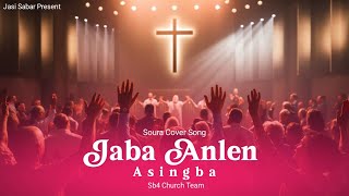 Jaba Anlen asinba  Soura cover song  Sb4 Church Team [upl. by Yerhcaz]