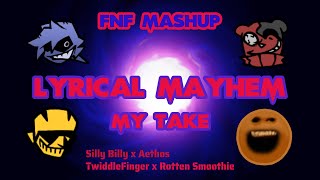 FNF Mashup  Lyrical Mayhem MY TAKE  Silly Billy X Aethos X Twiddlefinger X Rotten Smoothie [upl. by Reste721]