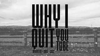 Why I QUIT YouTube [upl. by Guglielma593]