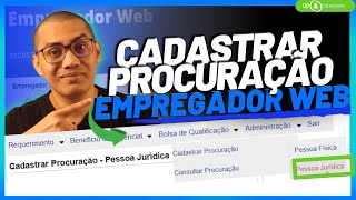 Como cadastrar procuração do Empregador Web [upl. by Edlitam]