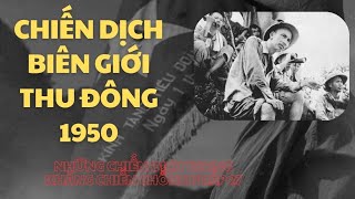 27  CHIẾN DỊCH BIÊN GIỚI THU ĐÔNG 1950  TÓM TẮT NHỮNG CHIẾN DỊCH TRONG KHÁNG CHIẾN CHỐNG PHÁP [upl. by Clementius195]