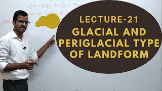 Lect 21 Glacial and Periglacial Type of Landform  Geomorphology  Geography Optional Sarit Classes [upl. by Nerrad]