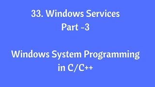 33 Windows Service  Part3  Windows System Programming in CC [upl. by Nirol446]