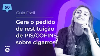 Gere o pedido de restituição de PISCOFINS sobre cigarros  Guia Fácil 50 [upl. by Nauh]