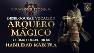 Vocación Arquero mágico  Dragons Dogma 2  Cómo conseguir habilidad maestra del arquero mágico [upl. by Akinal]