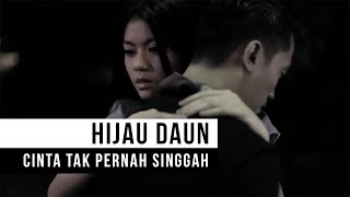 HIJAU DAUN  Cinta Tak Pernah Singgah Official Music Video [upl. by Oruhtra]