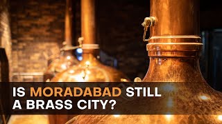 India’s Industrial Diaries Why Moradabad’s Brass industry loosing its sheen [upl. by Willetta53]