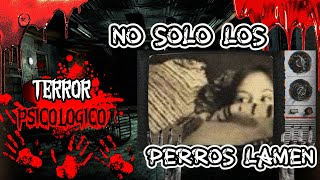 TERROR PSICOLOGICO  NO SOLO LOS PERROS LAMEN [upl. by Suirtemid]