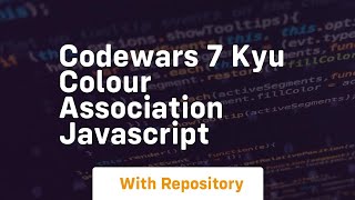 Codewars 7 kyu colour association javascript [upl. by Marybella423]