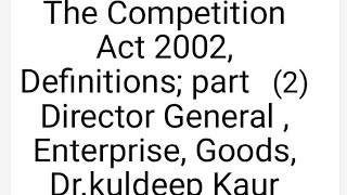 The Competition Act 2002 Definitions part 2Director General Enterprise Goods Drkuldeep Kaur [upl. by Lobel124]