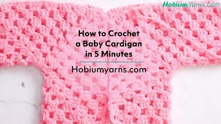 How to Crochet a Baby Cardigan in 5 Minutes [upl. by Hubing427]