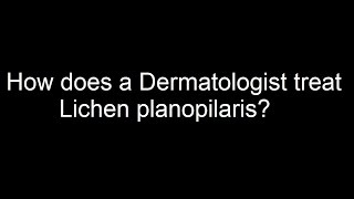 How does a Dermatologist treat Lichen planopilaris [upl. by Aekan805]