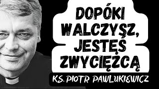 DOPĂ“KI WALCZYSZ JESTEĹš ZWYCIÄĹ»CÄ„  Ks Piotr Pawlukiewicz [upl. by Llerud469]