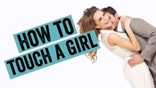 How To Touch A Girl In 5 Ways To Make Her Want You [upl. by Dressler]