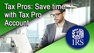 Tax Pros Save Time with Tax Pro Account [upl. by Eelahs]