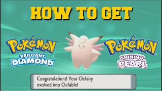 HOW TO EVOLVE CLEFAIRY INTO CLEFABLE IN POKEMON BRILLIANT DIAMOND AND SHINING PEARL [upl. by Iloj704]