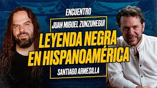 LEYENDA NEGRA en HISPANOAMÉRICA  Juan Miguel ZUNZUNEGUI y Santiago ARMESILLA Encuentro [upl. by Ollehcram]