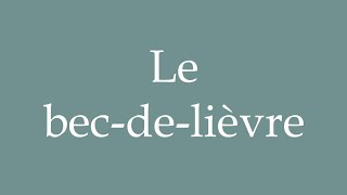 How to Pronounce Le becdelièvre The harelip Correctly in French [upl. by Nathanil]