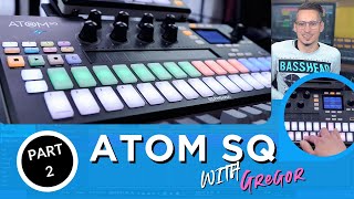 ATOM SQ with Gregor Part 2  The Sequencer [upl. by Selrac108]