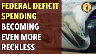 Federal Deficit Spending Becoming Even More Reckless [upl. by Ylnevaeh982]