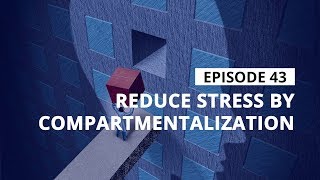 Stress Management Tips Reduce Stress By Compartmentalization [upl. by Ruffi]