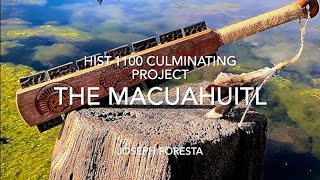 The Macuahuitl — Hist1100 Culminating Project [upl. by Asirram309]